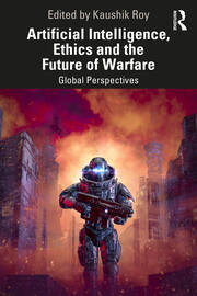 Artificial Intelligence, Ethics and the Future of Warfare: Global Perspectives book cover