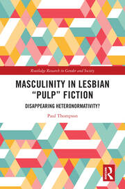 Masculinity in Lesbian “Pulp” Fiction: Disappearing Heteronormativity? book cover