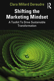 Shifting the Marketing Mindset: A Toolkit To Drive Sustainable Transformation book cover