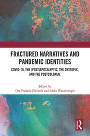 Fractured Narratives and Pandemic Identities: COVID-19, the (Post)Apocalyptic, the Dystopic, and the Postcolonial book cover