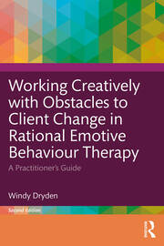 Working Creatively with Obstacles to Client Change in Rational Emotive Behaviour Therapy: A Practitioner’s Guide book cover