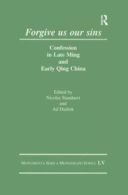 Forgive Us Our Sins: Confession in Late Ming and Early Qing China book cover