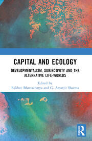 Capital and Ecology: Developmentalism, Subjectivity and the Alternative Life-Worlds book cover