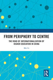 From Periphery to Centre: The Road of Internationalization of Higher Education in China book cover