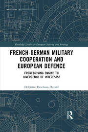 French-German Military Cooperation and European Defence: From Driving Engine to Divergence of Interests? book cover