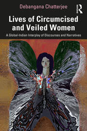 Lives of Circumcised and Veiled Women: A Global-Indian Interplay of Discourses and Narratives book cover
