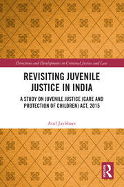 Revisiting Juvenile Justice in India: A Study on Juvenile Justice (Care and Protection of Children) Act, 2015 book cover