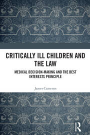 Critically Ill Children and the Law: Medical Decision-Making and the Best Interests Principle book cover