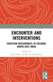 Encounter and Interventions: Christian Missionaries in Colonial North-East India book cover