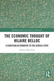 The Economic Thought of Hilaire Belloc: A Christian Alternative to the Servile State book cover