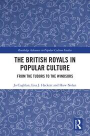 The British Royals in Popular Culture: From the Tudors to the Windsors book cover