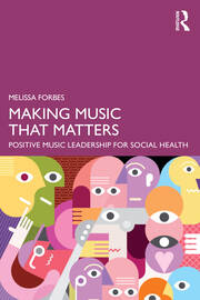 Making Music That Matters: Positive Music Leadership for Social Health book cover