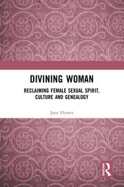 Divining Woman: Reclaiming Female Sexual Spirit, Culture and Genealogy book cover