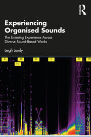 Experiencing Organised Sounds: The Listening Experience Across Diverse Sound-Based Works book cover