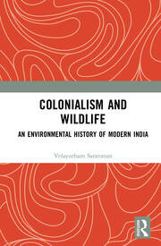 Colonialism and Wildlife: An Environmental History of Modern India book cover