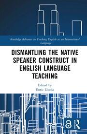 Dismantling the Native Speaker Construct in English Language Teaching book cover