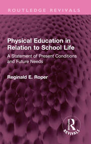 Physical Education in Relation to School Life: A Statement of Present Conditions and Future Needs book cover