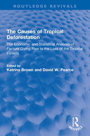 The Causes of Tropical Deforestation: The Economic and Statistical Analysis of Factors Giving Rise to the Loss of the Tropical Forests book cover