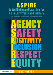 ASPIRE to Wellbeing and Learning for All in Early Years and Primary: The Principles Underpinning Positive Education book cover