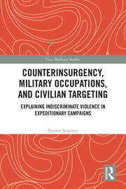 Counterinsurgency, Military Occupations, and Civilian Targeting: Explaining Indiscriminate Violence in Expeditionary Campaigns book cover