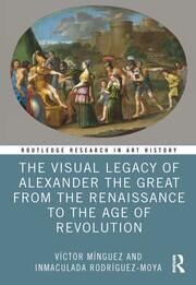 The Visual Legacy of Alexander the Great from the Renaissance to the Age of Revolution book cover
