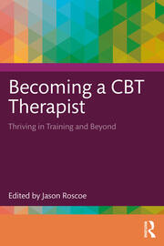 Becoming a CBT Therapist: Thriving in Training and Beyond book cover
