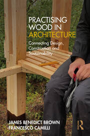 Practising Wood in Architecture: Connecting Design, Construction and Sustainability book cover