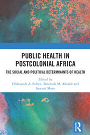 Public Health in Postcolonial Africa: The Social and Political Determinants of Health book cover