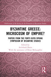 Byzantine Greece: Microcosm of Empire?: Papers from the Forty-sixth Spring Symposium of Byzantine Studies book cover