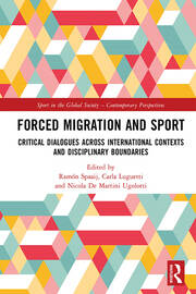 Forced Migration and Sport: Critical Dialogues across International Contexts and Disciplinary Boundaries book cover