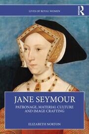 Jane Seymour: Patronage, Material Culture and Image Crafting book cover
