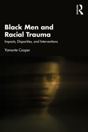 Black Men and Racial Trauma: Impacts, Disparities, and Interventions book cover