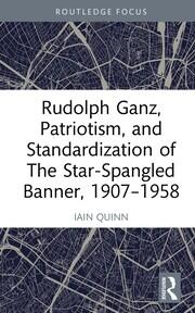 Rudolph Ganz, Patriotism, and Standardization of The Star-Spangled Banner, 1907-1958 book cover