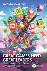 Great Games Need Great Leaders: Multiclassing to Lead Game Development Teams book cover