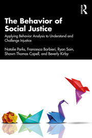 The Behavior of Social Justice: Applying Behavior Analysis to Understand and Challenge Injustice book cover
