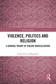 Violence, Politics and Religion: A General Theory of Violent Radicalization book cover