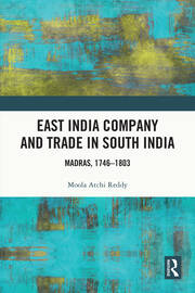 East India Company and Trade in South India: Madras, 1746–1803 book cover