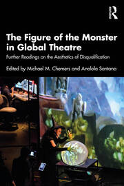 The Figure of the Monster in Global Theatre: Further Readings on the Aesthetics of Disqualification book cover