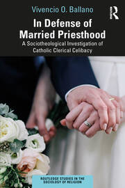 In Defense of Married Priesthood: A Sociotheological Investigation of Catholic Clerical Celibacy book cover