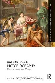 Valences of Historiography: Essays on Architectural History book cover