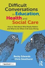 Difficult Conversations in Education, Health and Social Care: How to Talk About What Really Matters and What to Do When it All Goes Wrong book cover