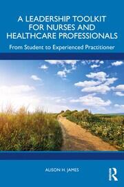 A Leadership Toolkit for Nurses and Healthcare Professionals: From Student to Experienced Practitioner book cover
