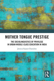 Mother Tongue Prestige: The Sociolinguistics of Privilege in Urban Middle-Class Education in India book cover