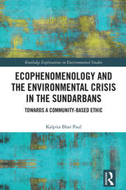 Ecophenomenology and the Environmental Crisis in the Sundarbans: Towards a Community-Based Ethic book cover