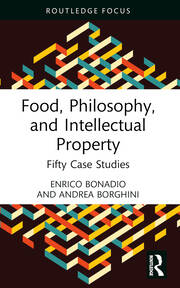 Food, Philosophy, and Intellectual Property: Fifty Case Studies book cover