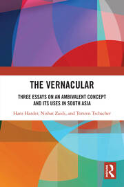The Vernacular: Three Essays on an Ambivalent Concept and its Uses in South Asia book cover