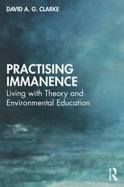 Practising Immanence: Living with Theory and Environmental Education book cover