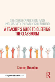 Gender Expression and Inclusivity in Early Childhood: A Teacher's Guide to Queering the Classroom book cover