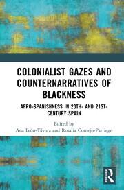 Colonialist Gazes and Counternarratives of Blackness: Afro-Spanishness in 20th- and 21st-Century Spain book cover