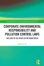 Corporate Environmental Responsibility and Pollution Control Laws: The Case of Oil Spills in the Niger Delta book cover
